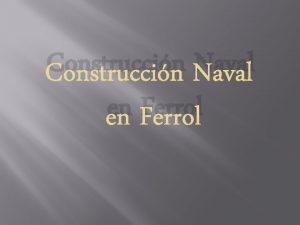 Construccin Naval en Ferrol Arsenal Militar de Ferrol