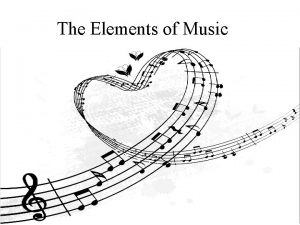 The Elements of Music The Elements of Music