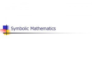 Symbolic Mathematics Symbolic Mathematics n n In MATLAB