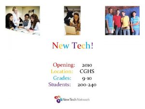 New Tech Opening 2010 Location CGHS Grades 9