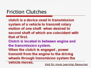 Friction Clutches clutch is a device used in