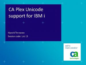 CA Plex Unicode support for IBM i Kiyoshi