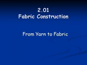 2 01 Fabric Construction From Yarn to Fabric