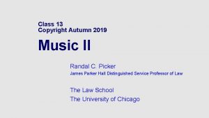 Class 13 Copyright Autumn 2019 Music II Randal