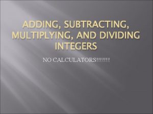 ADDING SUBTRACTING MULTIPLYING AND DIVIDING INTEGERS NO CALCULATORS