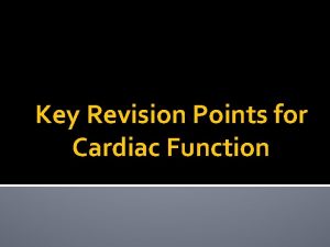 Key Revision Points for Cardiac Function Key points
