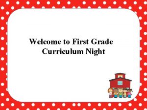 Welcome to First Grade Curriculum Night Language Arts