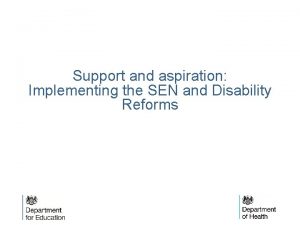 Support and aspiration Implementing the SEN and Disability