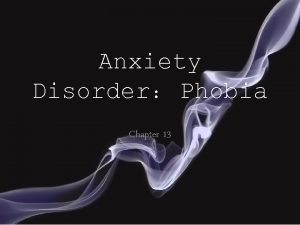 Anxiety Disorder Phobia Chapter 13 Anxiety and anxiety