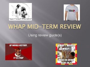 WHAP MIDTERM REVIEW Using review guides Content Units