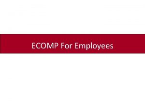 ECOMP For Employees ECOMP This training will provide