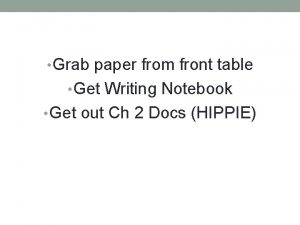 Grab paper from front table Get Writing Notebook