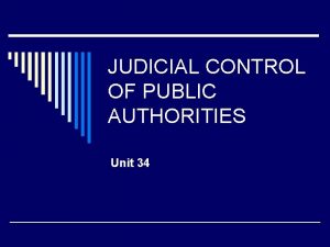 JUDICIAL CONTROL OF PUBLIC AUTHORITIES Unit 34 Preview