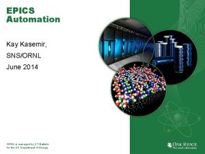 EPICS Automation Kay Kasemir SNSORNL June 2014 ORNL