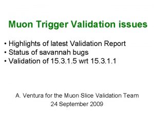 Muon Trigger Validation issues Highlights of latest Validation