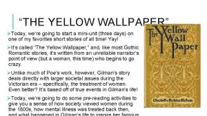 THE YELLOW WALLPAPER Today were going to start