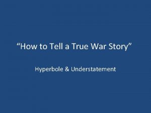 How to Tell a True War Story Hyperbole