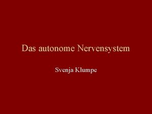 Das autonome Nervensystem Svenja Klumpe Gliederung Allgemeines zum