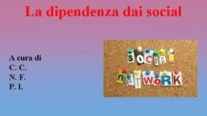 La dipendenza dai social A cura di C