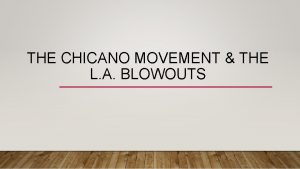 THE CHICANO MOVEMENT THE L A BLOWOUTS DEFINE