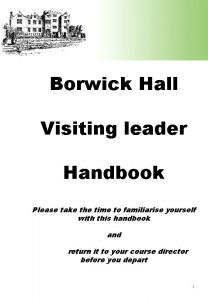 Borwick Hall Visiting leader Handbook Please take the
