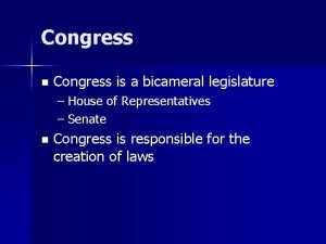 Congress n Congress is a bicameral legislature House