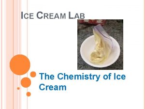 ICE CREAM LAB The Chemistry of Ice Cream