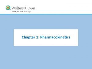 Chapter 1 Pharmacokinetics Copyright 2015 Wolters Kluwer All