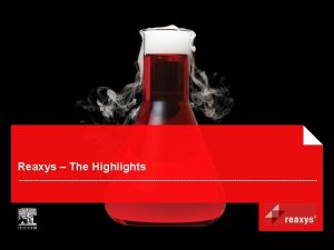 Reaxys The Highlights What is Reaxys A brand