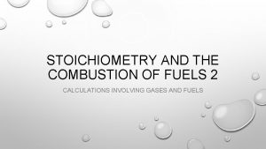 STOICHIOMETRY AND THE COMBUSTION OF FUELS 2 CALCULATIONS