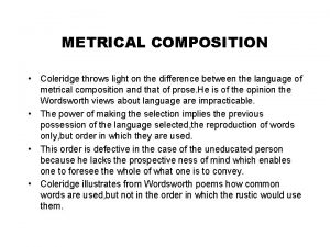 METRICAL COMPOSITION Coleridge throws light on the difference