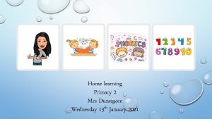 Home learning Primary 2 Mrs Dunsmore Wednesday 13