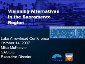 Visioning Alternatives in the Sacramento Region Lake Arrowhead