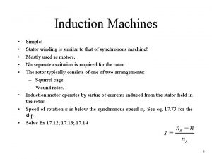 Induction Machines Simple Stator winding is similar to