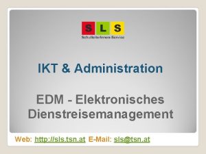 IKT Administration EDM Elektronisches Dienstreisemanagement Web http sls