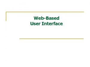 WebBased User Interface Atribut n n Bagaimana mendesain