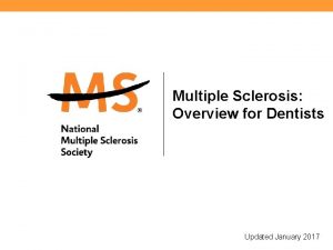 Multiple Sclerosis Overview for Dentists Updated January 2017