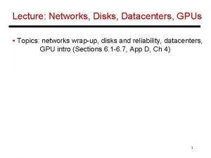 Lecture Networks Disks Datacenters GPUs Topics networks wrapup