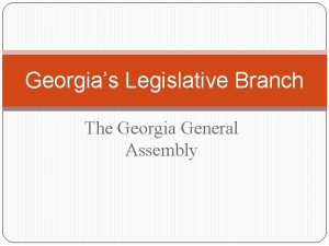 Georgias Legislative Branch The Georgia General Assembly Legislative