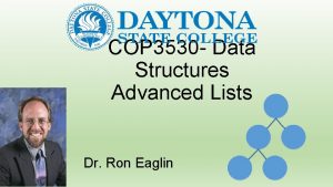 COP 3530 Data Structures Advanced Lists Dr Ron