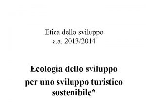 Etica dello sviluppo a a 20132014 Ecologia dello