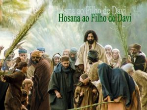 Celebramos hoje o DOMINGO DE RAMOS A liturgia