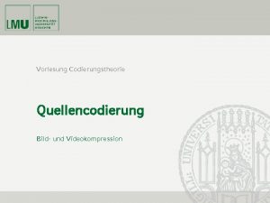 Vorlesung Codierungstheorie Quellencodierung Bild und Videokompression Entropy Coding