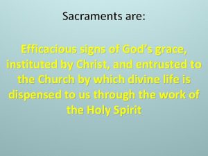 Sacraments are Efficacious signs of Gods grace instituted