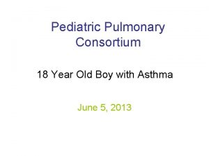Pediatric Pulmonary Consortium 18 Year Old Boy with