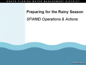 Preparing for the Rainy Season SFWMD Operations Actions