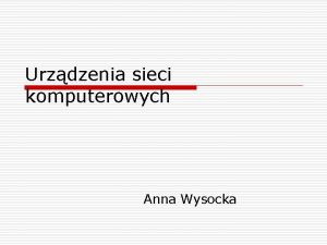 Urzdzenia sieci komputerowych Anna Wysocka Karta sieciowa o