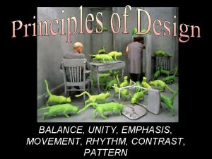 BALANCE UNITY EMPHASIS MOVEMENT RHYTHM CONTRAST PATTERN Organization