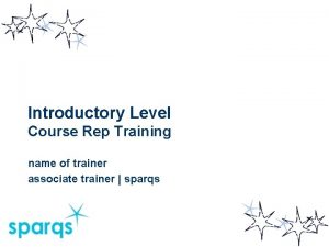 Introductory Level Course Rep Training name of trainer