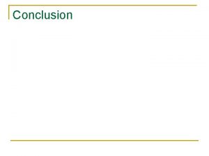 Conclusion n Theory A general abstract explanation q